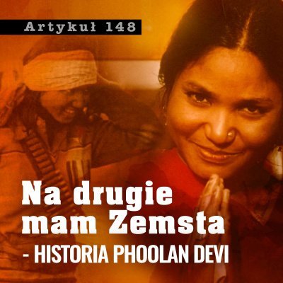 #4 Na drugie mam Zemsta - historia Phoolan Devi - Artykuł 148 – Podcast Kryminalny - podcast Adriana Gołębiowska, Filip Łyszczek