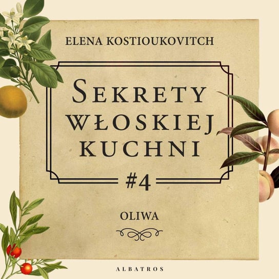 #4 Oliwa - Sekrety włoskiej kuchni - podcast Kostioukovitch Elena