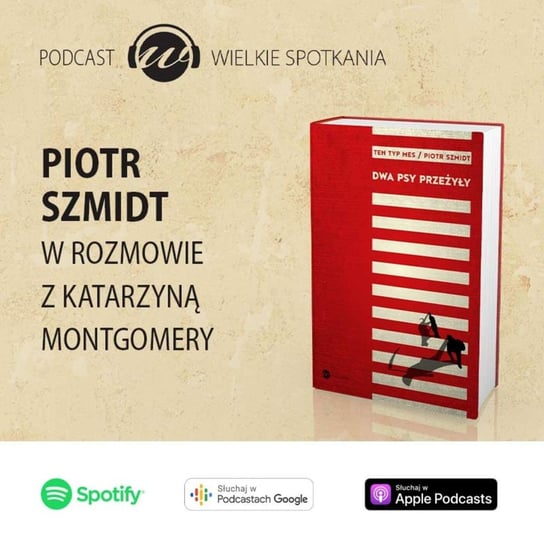 #4 Piotr Szmidt / Ten Typ Mes - Wielkie Spotkania - podcast Montgomery Katarzyna
