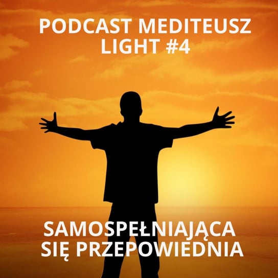 #4 Podcast Mediteusz Light / Przepowiednia / Samospełniająca się przepowiednia - MEDITEUSZ - podcast Opracowanie zbiorowe