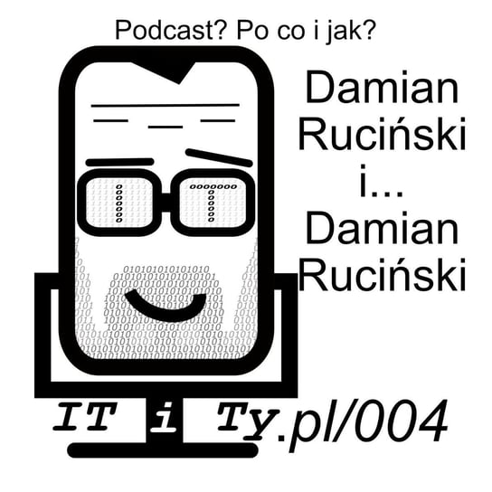 #4 Podcast? Po co i jak? Damian Ruciński - IT i Ty - podcast Ruciński Damian