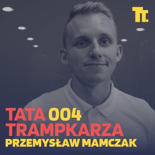 #4 Przemysław Mamczak: "Hiszpanie i Holendrzy wcale nie są w sprawach szkolenia mądrzejsi od nas" - Tata Trampkarza - podcast Kamil Pivot
