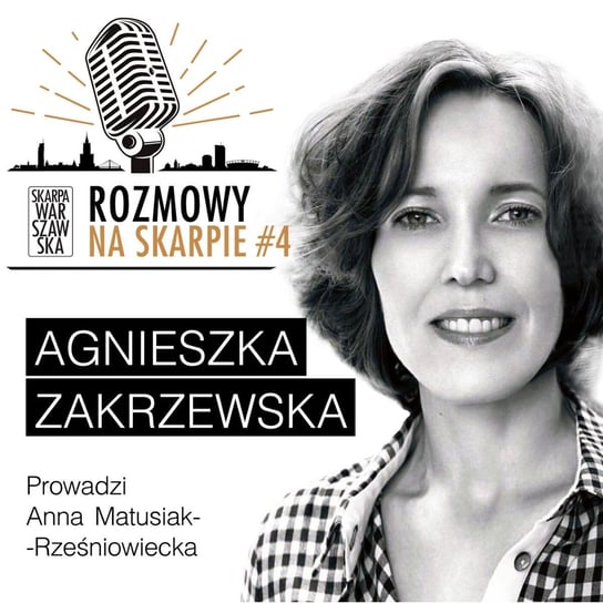#4 Rozmowy na Skarpie - Agnieszka Zakrzewska - Rozmowy na Skarpie - podcast Matusiak-Rześniowiecka Anna