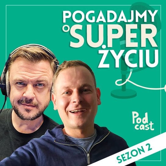 #4 S2 Lubimy jeść, ale niekoniecznie kochamy gotować Gość: Piotr Ogiński - Pogadajmy o super życiu - Sezon 2 - podcast Loroch Paweł