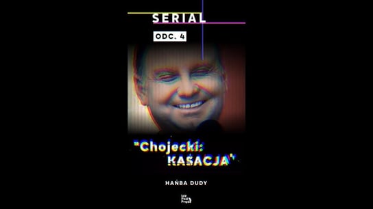 #4 Serial "Chojecki: Kasacja" | "Hańba Dudy" - Idź Pod Prąd Nowości - podcast Opracowanie zbiorowe