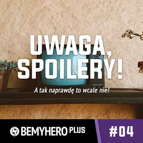 #4 Spoiler, czy nie spoiler; oto jest pytanie! - Be My Hero PLUS - podcast Matuszak Kamil, Świderek Rafał