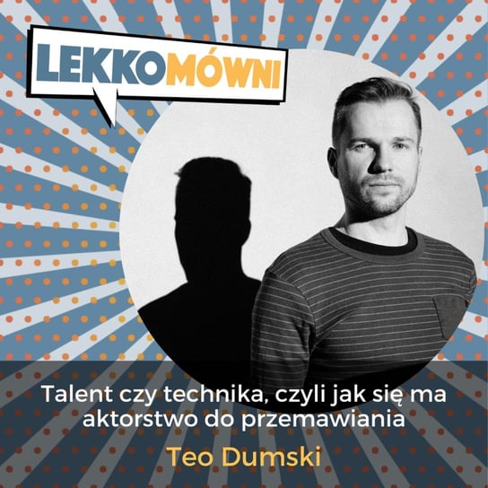 #4 Talent czy technika, czyli jak się ma aktorstwo do przemawiania (Teo Dumski) - Lekkomówni - podcast Kasprzyk Michał, Obara Patrycja