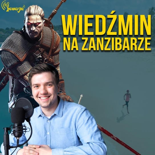 #4 Wiedźmin na Zanzibarze  - Podcast Indukcyjni - podcast Rebejko Mateusz, Młynarczyk Wojciech