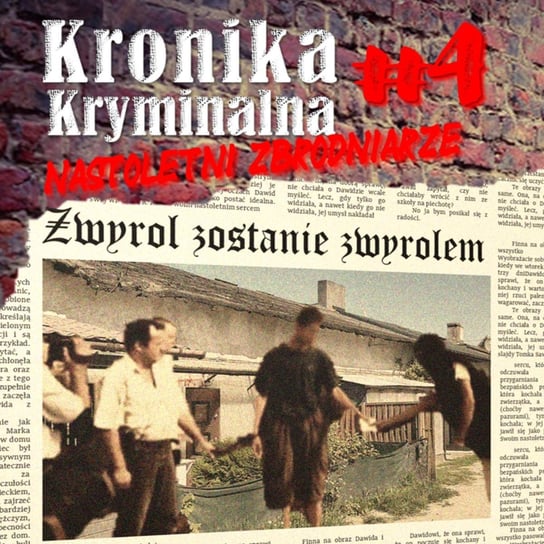 #4 Zwyrol zostanie zwyrolem – nastolatek wyrósł na pełnoprawnego bandytę - Kronika kryminalna - podcast Szczepański Tomasz