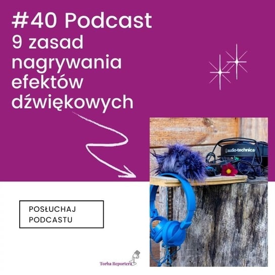 #40 9 zasad nagrywania efektów dźwiękowych - Torba reportera i podcastera - podcast Bogoryja-Zakrzewska Hanna, Błaszczyk Katarzyna