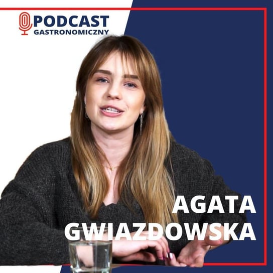 #40 Agata Gwiazdowska - Podcast gastronomiczny - podcast Głomski Sławomir