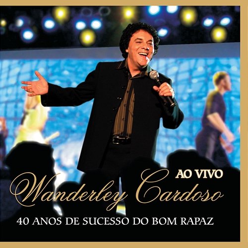 40 Anos De Sucesso Do Bom Rapaz Wanderley Cardoso