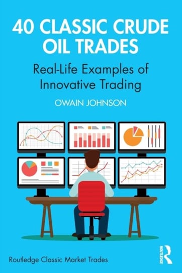 40 Classic Crude Oil Trades. Real-Life Examples of Innovative Trading Opracowanie zbiorowe
