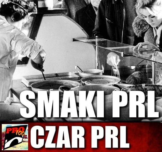 #40 Czar PRL – smaki PRL - Pro100 Zmostu - podcast Sobolewski Michał