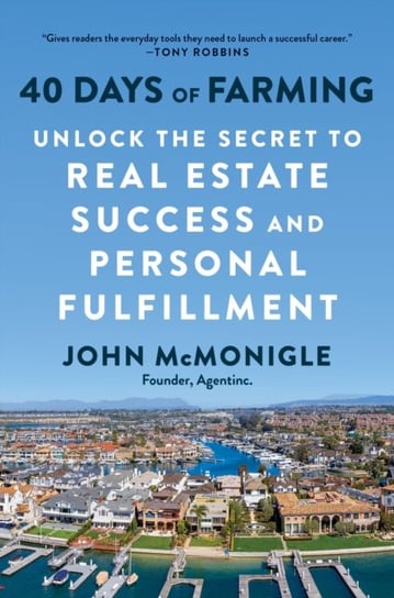 40 Days of Farming: Unlock the Secret to Real Estate Success and Personal Fulfillment John McMonigle
