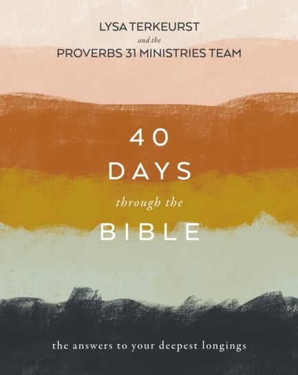 40 Days Through the Bible: The Answers to Your Deepest Longings TerKeurst Lysa