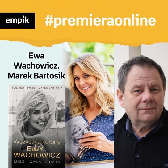 #40 Ewa Wachowicz, Marek Bartosik - Empik #premieraonline - podcast Dżbik-Kluge Justyna, Wachowicz Ewa, Bartosik Marek