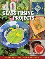 40 Great Glass Fusing Projects [With Pattern(s)] Haunstein Lynn