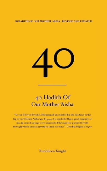 40 Hadith of 'Aisha Nuriddeen Knight