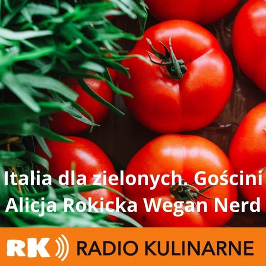 #40 Italia dla zielonych. Gościni Alicja Rokicka Wegan Nerd - Radio Kulinarne - podcast Dutkiewicz Wilczyński