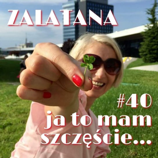 #40 Ja to mam szczęście - Zalatana - podcast Memon Karolina