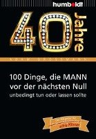 40 Jahre: 100 Dinge, die MANN vor der nächsten Null unbedingt tun oder lassen sollte Großmann Adam