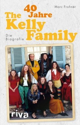 40 Jahre The Kelly Family Riva Verlag