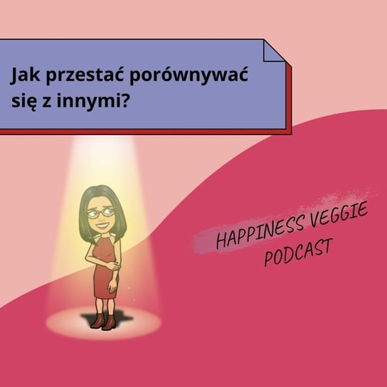 #40 Jak przestać porównywać się z innymi? - Wzmacniaj swoją pewność siebie - podcast Happiness Veggie