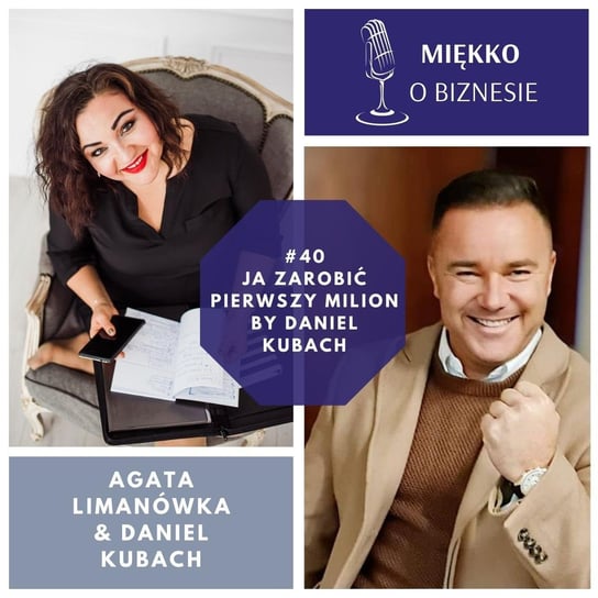 #40 Jak zarobić pierwszy milion by Daniel Kubach - Miękko o biznesie - podcast Limanówka Agata