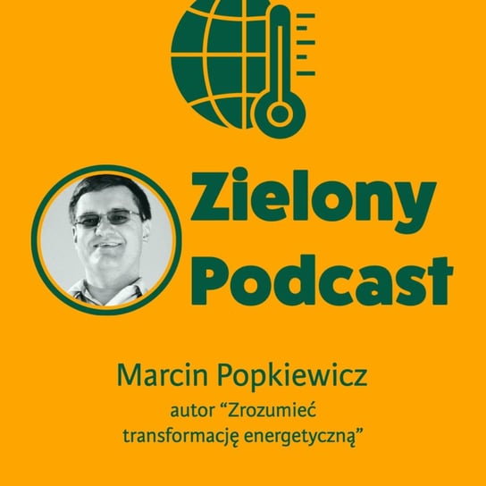#40 Jest gotowy scenariusz zielonej transformacji Polski! Marcin Popkiewicz, autor "Zrozumieć transformację energetyczną" - Zielony podcast - podcast Rzyman Krzysztof