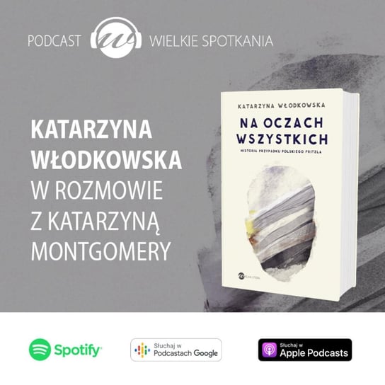 #40 Katarzyna Włodkowska - Wielkie spotkania - podcast Montgomery Katarzyna