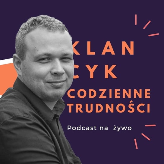 #40 Klancyk: Codzienne trudności - Jakub Sieczko - Codzienne trudności -podcast Teatr Klancyk