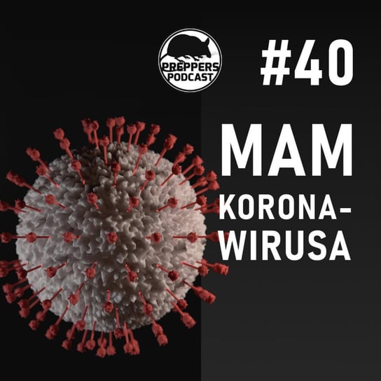 #40 Mam koronawirusa - Preppers podcast Adamiak Bartosz