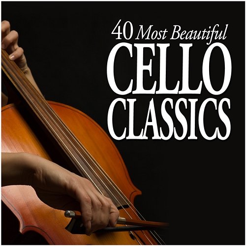 40 Most Beautiful Cello Classics Various Artists