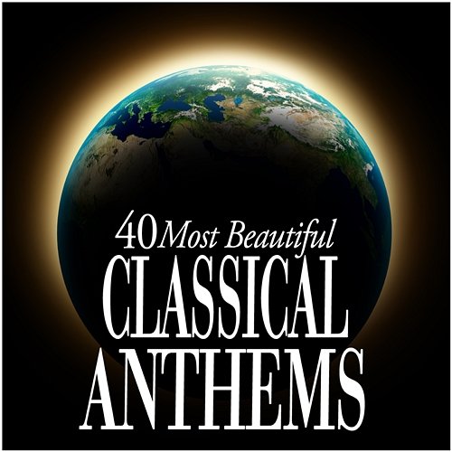40 Most Beautiful Classical Anthems Various Artists
