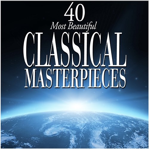 40 Most Beautiful Classical Masterpieces Various Artists