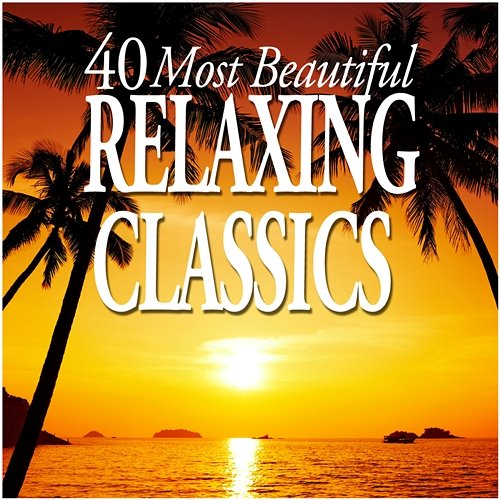 40 Most Beautiful Relaxing Classics Various Artists