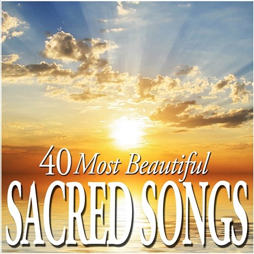 40 Most Beautiful Sacred Songs Various Artists