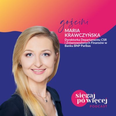#40 Rozmowa z Marią Krawczyńską na temat ESG, zrównoważonego rozwoju i CSR - Sięgaj po więcej - podcast Faliszewska Malwina