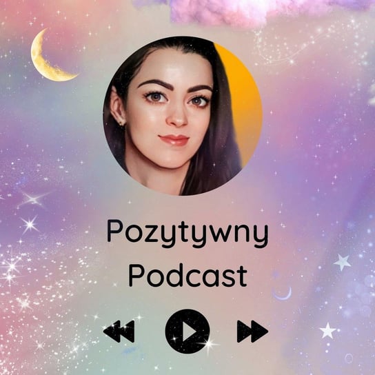 #40 Skutecznie zarządzaj rzeczywistością - POZYTYWNY PODCAST - podcast Błaszczyk Agnieszka