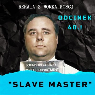 #40 "Slave Master" - pierwszy internetowy seryjny morderca - Renata z Worka Kości - podcast Renata Kuryłowicz
