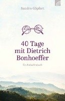 40 Tage mit Dietrich Bonhoeffer Gopfert Sandro