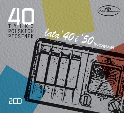 40 tylko polskich piosenek: Lata 40. i 50. (wczesne) Various Artists