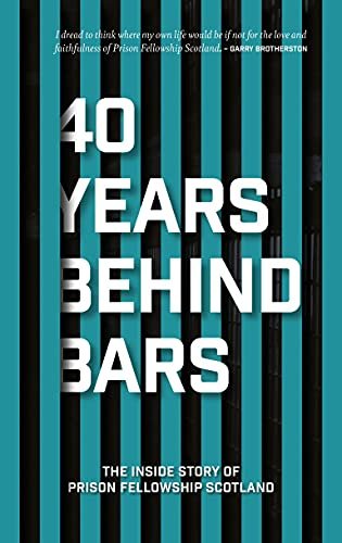 40 Years Behind Bars: The Inside Story of Prison Fellowship Scotland Pfellowship Scotland