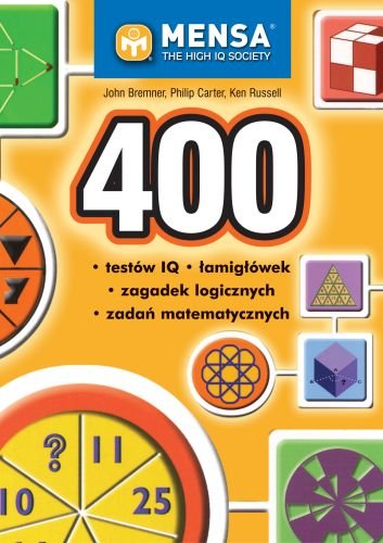 400 testów IQ, łamigłówek, zagadek logicznych, zadań matematycznych Bremner John, Carter Philip, Russell Ken