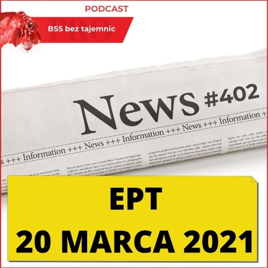 #402 EPT czyli Ekspresowe Podsumowanie Tygodnia 20.03.2021 - BSS bez tajemnic - podcast Doktór Wiktor