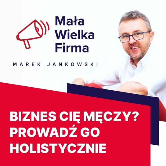 #405 Holistyczny biznes, czyli jak wyjść z kołowrotka | Maria Nowak-Szabat - Mała Wielka Firma - podcast Jankowski Marek