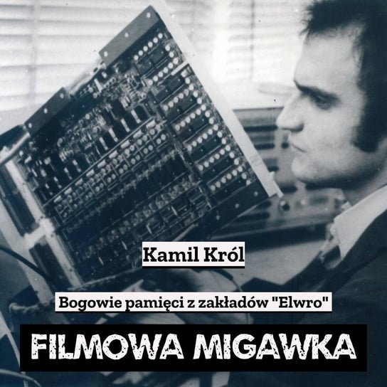 #41 Bogowie pamięci czyli nowy film o polskich wynalazcach, pionierach przemysłu komputerowego - Filmowa Migawka - podcast Opracowanie zbiorowe