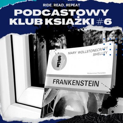 #41 Frankenstein Podcastowy Klub Książki #6 - Ride. Read. Repeat - podcast Szewczyk Izabella