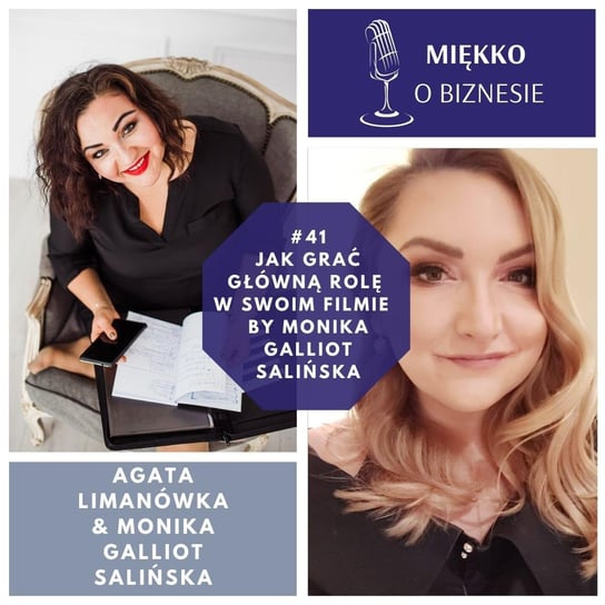 #41 Jak grać główną rolę w swoim filmie by Monika Galliot Salińska - Miękko o biznesie - podcast Limanówka Agata